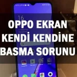 Oppo Ekran Kendi Kendine Basma Sorunu ve Çözümü